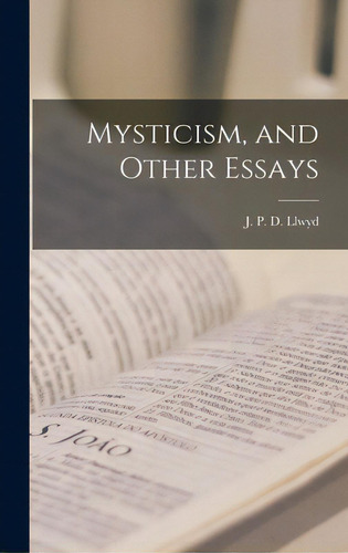 Mysticism, And Other Essays, De Llwyd, J. P. D. (john Plummer Derwent)., Vol. 1. Editorial Hassell Street Pr, Tapa Dura En Inglés
