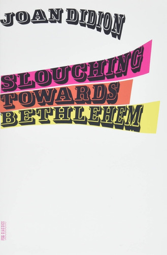 Book : Slouching Towards Bethlehem (fsg Classics) - Didion,
