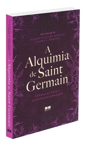 A alquimia de Saint Germain: Fórmulas para a autotransformação, de Elizabeth Clare Prophet. Editora BestSeller, capa mole em português, 2021
