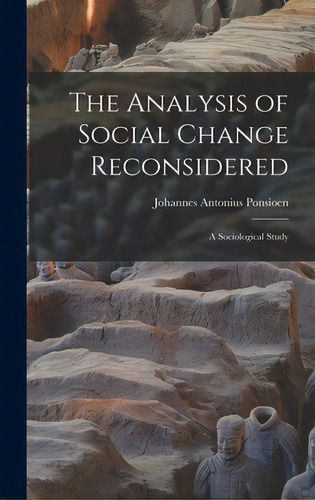 The Analysis Of Social Change Reconsidered; A Sociological Study, De Ponsioen, Johannes Antonius 1911-. Editorial Hassell Street Pr, Tapa Dura En Inglés