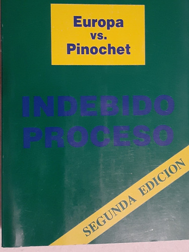 Libro  Europa Vs. Pinochet  Indebido Proceso 