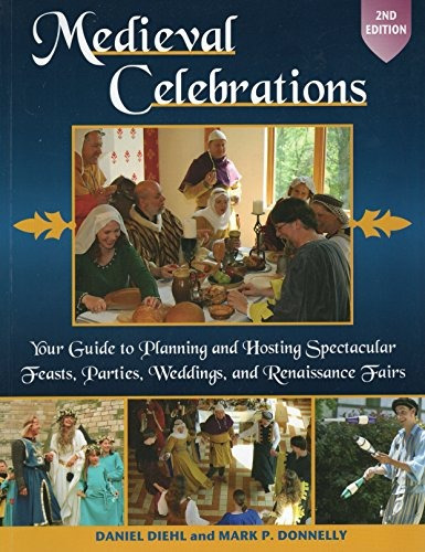 Medieval Celebrations Your Guide To Planning And Hosting Spe