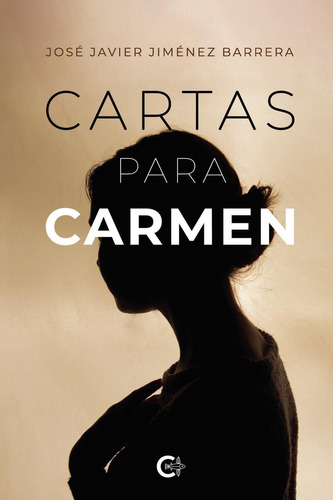 Cartas Para Carmen: No, de Jiménez Barrera, José Javier., vol. 1. Editorial CALIGRAMA, tapa pasta blanda, edición 1 en español, 2023