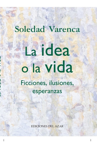 Libro La Idea O La Vida - Varenca, Soledad