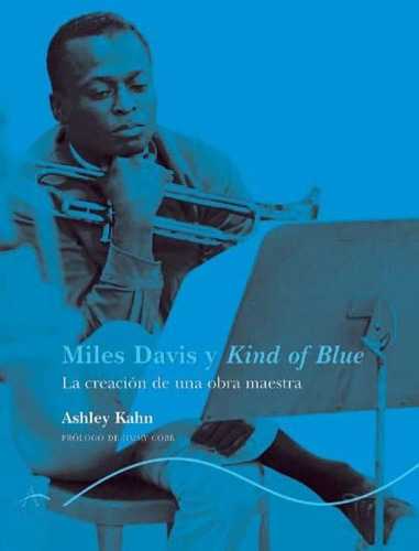 Miles Davis Y Kind Of Blue. Ashley Kahn. Alba