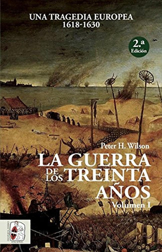 La Guerra de los Treinta Años I, de Peter H. Wilson. Editorial Desperta Ferro Ediciones, tapa pasta blanda en español, 2018