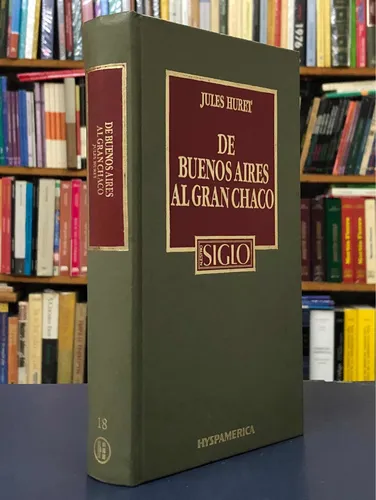 De Buenos Aires Al Gran Chaco - Jules Huret - Hyspamérica (Usado)