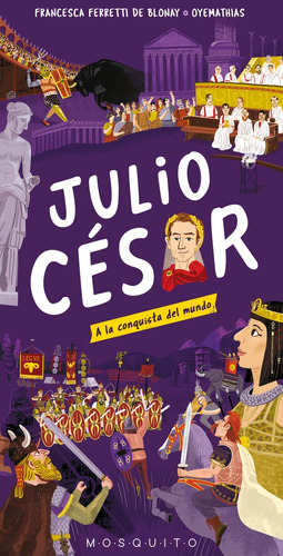 Júlio César: A La Conquista Del Mundo, De Francesca Ferreti De Blonay. Editorial Mosquito Books, Tapa Blanda, Edición 1 En Español