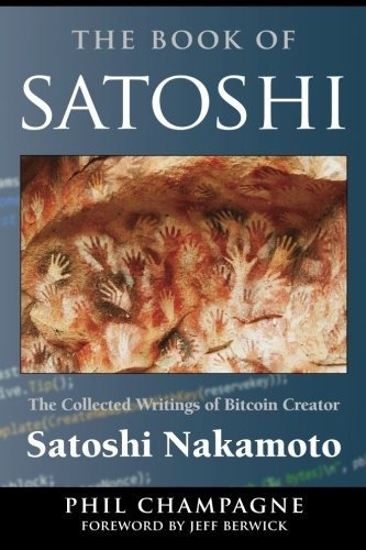 The Book Of Satoshi : The Collected Writings Of Bitcoin Creator Satoshi Nakamoto, De Phil Champagne. Editorial E53 Publishing Llc, Tapa Blanda En Inglés