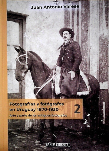 Fotografias Y Fotografos En Uruguay 1870 - 1930 - Juan Anton