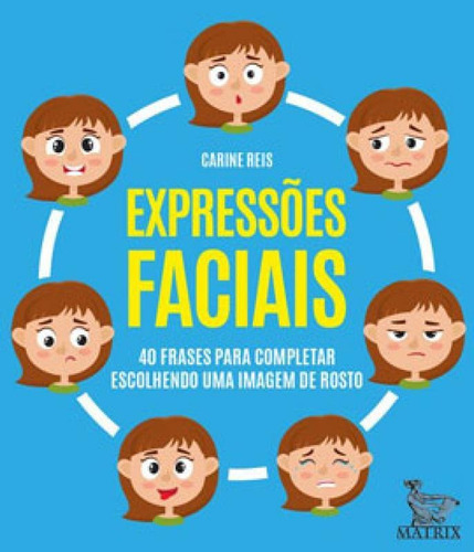 Expressões Faciais: 40 Frases Para Completar Escolhendo Uma Imagem De Rosto, De Reis, Carine. Editora Matrix, Capa Mole Em Português