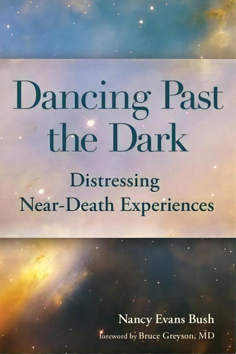 Dancing Past The Dark : Distressing Near-death Experiences, De Ma Nancy Evans Bush. Editorial Nancy Evans Bush, Tapa Blanda En Inglés