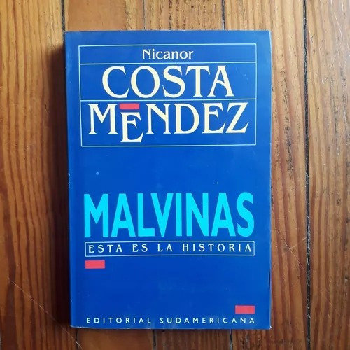 Malvinas, Esta Es La Historia. Nicanor Costa Mendez