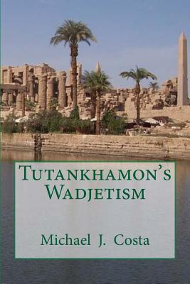 Libro Tutankhamon's Wadjetism - Michael J Costa