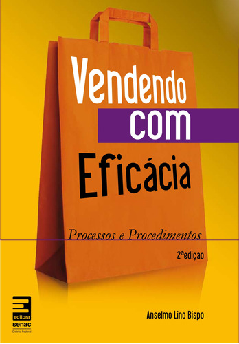 Vendendo com eficácia: Processos e procedimentos, de Bispo, Lino Bispo. Editora Serviço Nacional de Aprendizagem Comercial, capa mole em português, 2006