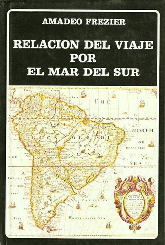 Amadeo Frezier, De Relación Del Viaje Por El Mar Del Sur. Editorial Biblioteca Ayacucho En Español