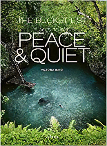 The Bucket List: Places To Find Peace And Quiet, De Victoria Ward. Editorial Universe En Inglés