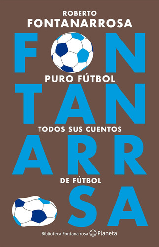 Puro fútbol: Todos sus cuentos de fútbol, de FONTANARROSA., vol. 1. Editorial Planeta, tapa blanda, edición 1 en español, 2022