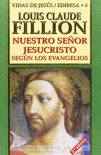 Nuestro Señor Jesucristo Según Los Evangelios, De Louis Claude Fillion., Vol. Ninguno. Editorial Edibesa, Tapa Blanda En Español, 2004