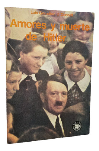 Amores Y Muerte De Hitler Luis G. O' Donnell Segunda Guerra