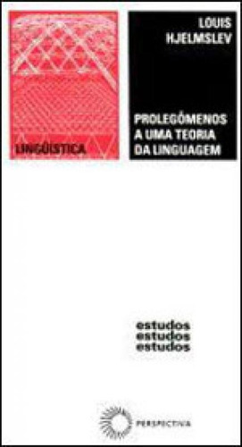 Prolegômenos A Uma Teoria Da Linguagem, De Hjelmslev, Louis. Editora Perspectiva, Capa Mole Em Português
