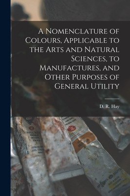 Libro A Nomenclature Of Colours, Applicable To The Arts A...
