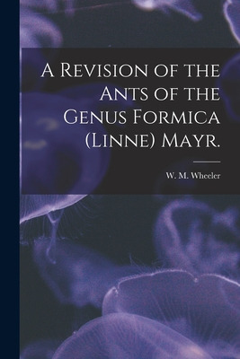 Libro A Revision Of The Ants Of The Genus Formica (linne)...