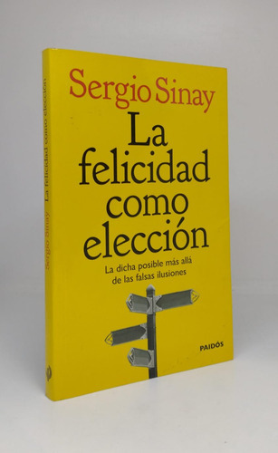 La Felicidad Como Eleccion - Sergio Sinay - Paidos - Usado 