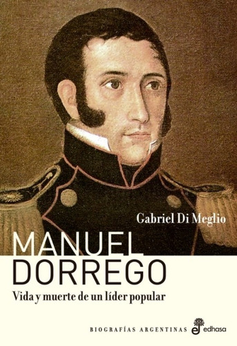 Gabriel Di Meglio Manuel Dorrego Editorial Edhasa