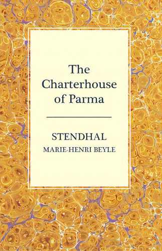 The Charterhouse Of Parma, De Stendhal, Marie-henri Beyle. Editorial Read Books, Tapa Blanda En Inglés