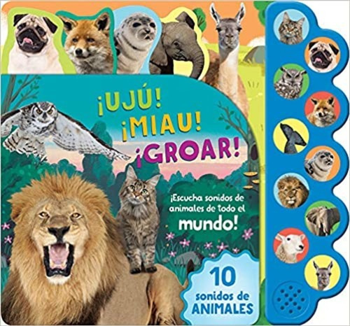 Libro Sonoro - 10 Sonidos De Animales. ¡uju! ¡miau! ¡groar!.