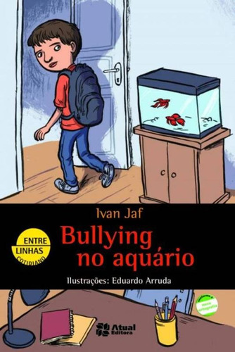 Livro Bullying No Aquário ( Série Entre Linhas Cotidiano ) - Ivan Jaf - Editora Atual ( Novo )