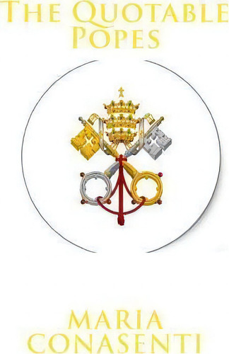 The Quotable Popes, De Maria Asenti., Vol. 1. Editorial Createspace Independent Publishing Platform, Tapa Blanda En Inglés