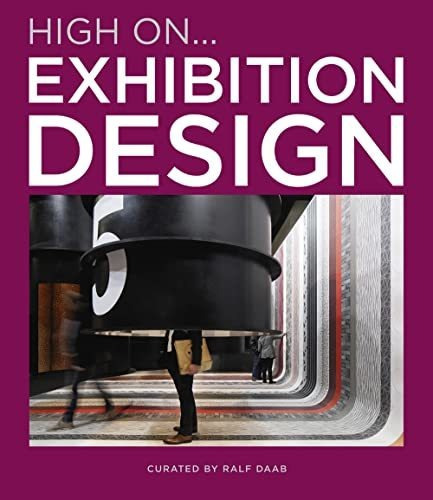 High On... Exhibition Design, De Ralph Daab. Editorial Loft Publications, Tapa Dura En Inglés, 2021