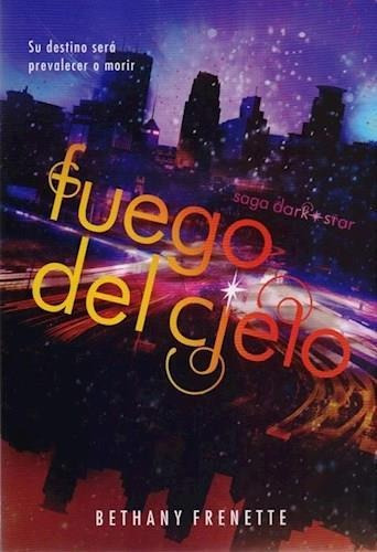 Fuego Del Cielo - Dark Star 3, de Frenette, Bethany. Editorial El Ateneo en español, 2015