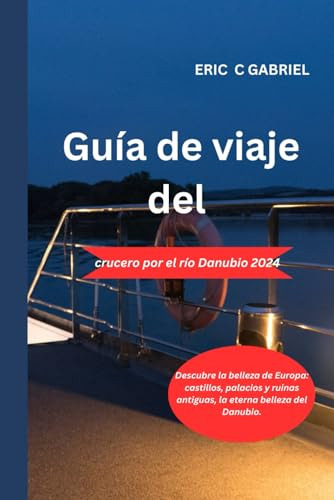 Guía De Viaje Del Crucero Por El Río Danubio 2024: Descubre