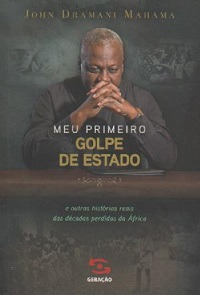 Livro Meu Primeiro Golpe De Estado - John Dramani Mahama [2014]