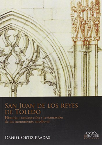 San Juan De Los Reyes De Toledo: Historia Construccion Y Res