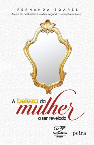 A Beleza Da Mulher A Ser Revelada - Canção Nova, De Fernanda Soares. Editora Petra Em Português