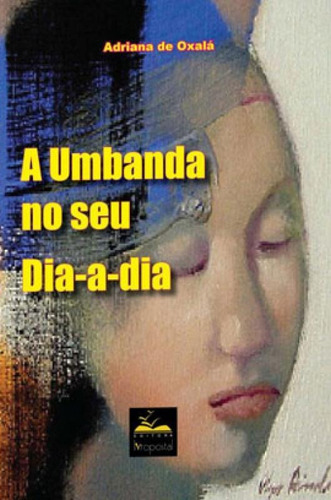 A Umbanda No Seu Dia-a-dia, De Oxala, Adriana De. Editora Livropostal, Capa Mole, Edição 1ª Edição - 2009 Em Português