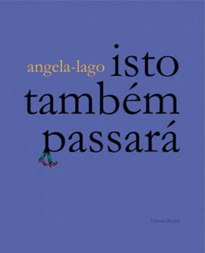 ISTO TAMBEM PASSARA, de Lago, Angela. Editora BAOBA EDITORA (MG) ***, capa mole, edição 1ª edição - 2014 em português