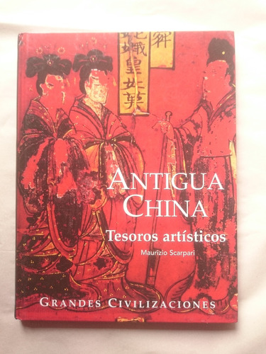 Antigua China. Scarpari. Grandes Civilizaciones. 