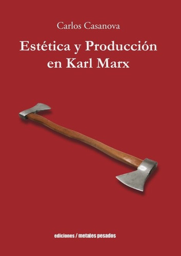 Estetica Y Produccin En Karl Marx - Carlos Casanova