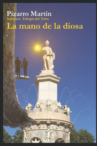 La Mano De La Diosa -aranjuez Trilogia Del Tubo-