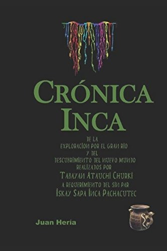 Crónica Inca: De La Exploración Por El Gran Río Y Del Descub