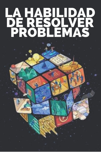 Libro: La Habilidad De Resolver Problemas: Aprende Las Habil