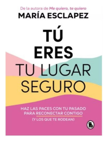 Tú Eres Tu Lugar Seguro - María Esclapez. Nuevo