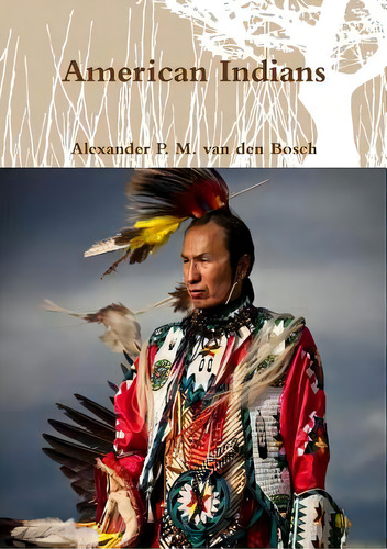 American Indians, De Van Den Bosch, Alexander P. M.. Editorial Lulu Pr, Tapa Blanda En Inglés