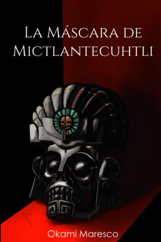 Libro: La Máscara De Mictlantecuhtli (ciudad Cempasúchil) (s