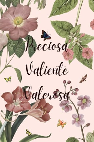 Preciosa Valiente Valerosa: Cuaderno Diario Con Diseño Flora